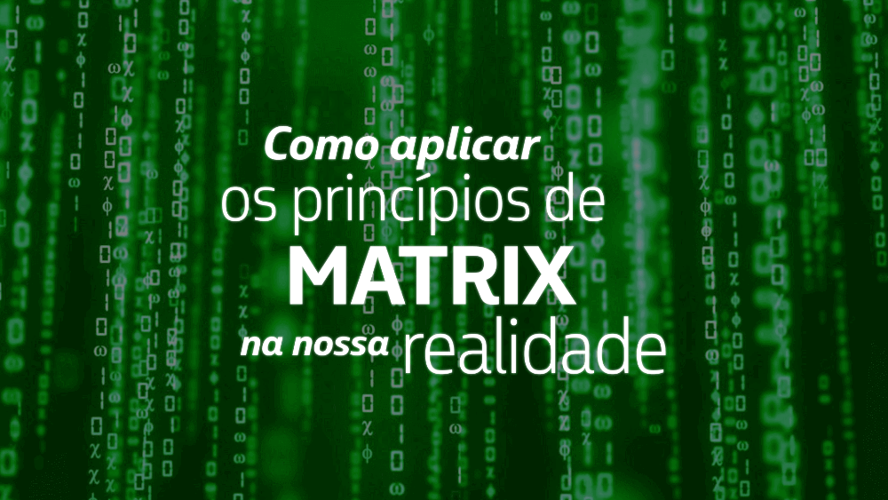 Texto Como aplicar os princípios de Matrix na nossa realidade sobre fundo verde com códigos digitais, remetendo ao visual do filme Matrix.